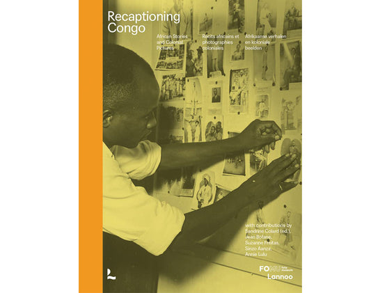 Recaptioning Congo: African stories and colonial pictures / Récits africains et photographies coloniales