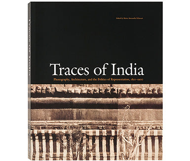 Traces of India: Photography, Architecture, and the Politics